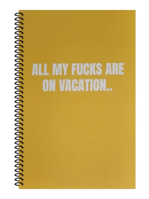 All My Fucks Are on Vacation funny spiral notebook in mustard (Coffee Stain Mustard) – 5.5 x 8.5 inch college ruled office notebook by Office Snarky