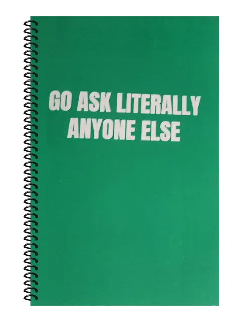 Go Ask Literally Anyone Else funny spiral notebook in green (Cubicle Green) – 5.5 x 8.5 inch college ruled office notebook by Office Snarky