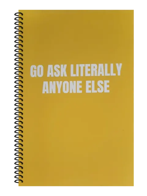 Go Ask Literally Anyone Else funny spiral notebook in mustard (Coffee Stain Mustard) – 5.5 x 8.5 inch college ruled office notebook by Office Snarky