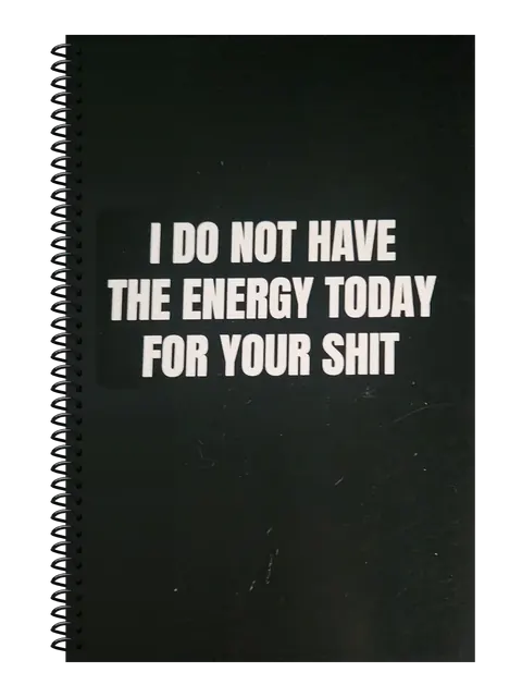 I Do Not Have the Energy Today for Your Shit funny spiral notebook in black (Corporate Black) – 5.5 x 8.5 inch college ruled office notebook by Office Snarky