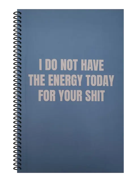 I Do Not Have the Energy Today for Your Shit funny spiral notebook in blue (Spreadsheet Blue) – 5.5 x 8.5 inch college ruled office notebook by Office Snarky
