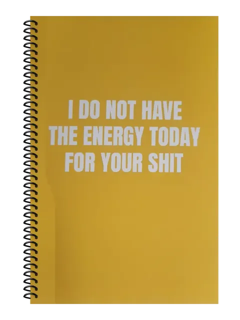 I Do Not Have the Energy Today for Your Shit funny spiral notebook in mustard (Coffee Stain Mustard) – 5.5 x 8.5 inch college ruled office notebook by Office Snarky