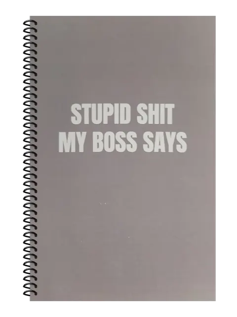 Stupid Shit My Boss Says funny spiral notebook in gray (Office Gray) – 5.5 x 8.5 inch college ruled office notebook by Office Snarky