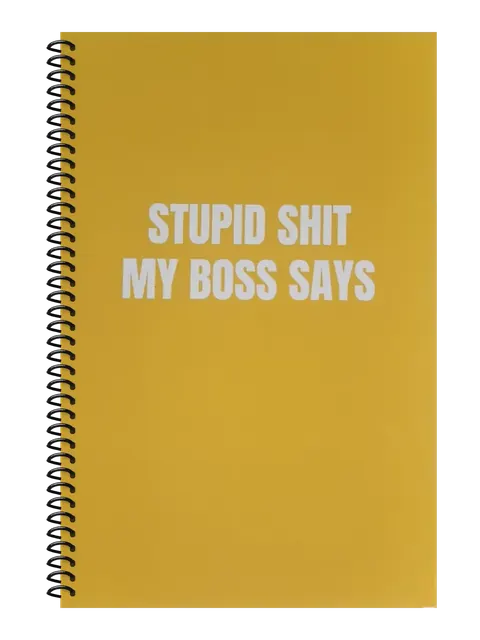 Stupid Shit My Boss Says funny spiral notebook in mustard (Coffee Stain Mustard) – 5.5 x 8.5 inch college ruled office notebook by Office Snarky